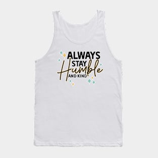 Always stay humble and kind Tank Top